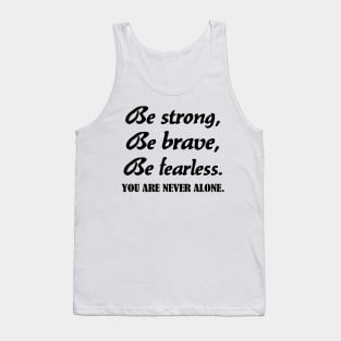 Be strong, be brave , be fearless - black text Tank Top